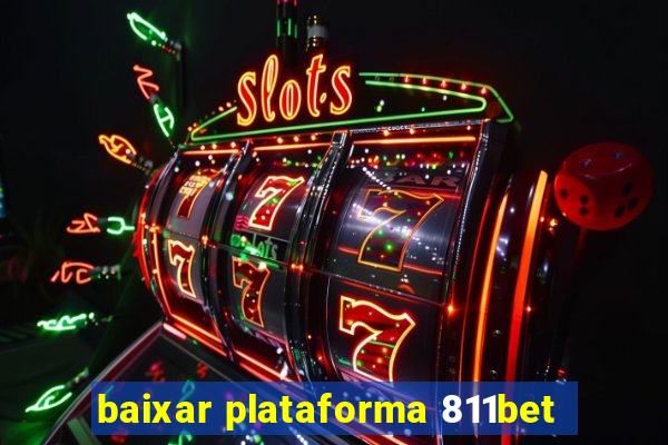 baixar plataforma 811bet